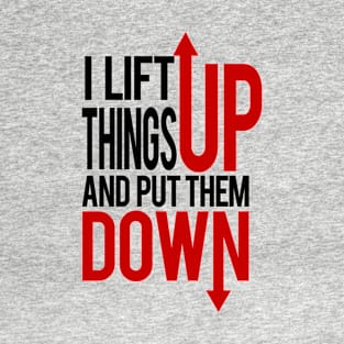 I Lift Thing Up, and Put Them Down. T-Shirt